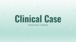 Clinical Case PPT Presentation Templates