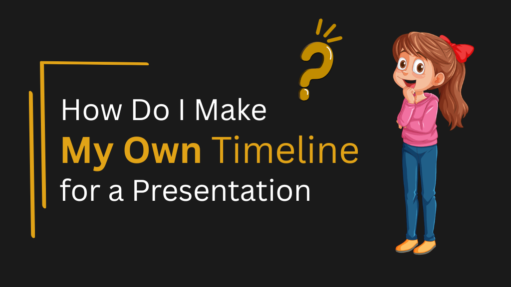 An Image that Shows Some Text that Is How Do I Make My Own Timeline for a Presentation. A Woman Thinking About Blank Timeline Templates