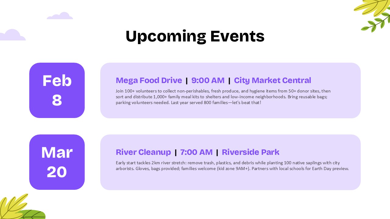 Community Service upcoming events slide featuring a volunteer event schedule with dates, locations, and activity details. Includes community food drive and river cleanup events designed to promote volunteer participation, community engagement, environmental action, and nonprofit outreach initiatives. Ideal for charity, social impact, and volunteer organization presentations.